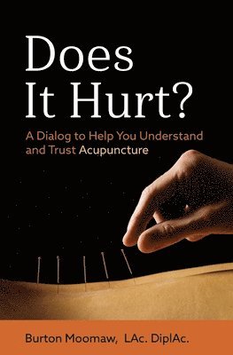 bokomslag Does It Hurt?: A Dialog to Help You Understand and Trust Acupuncture