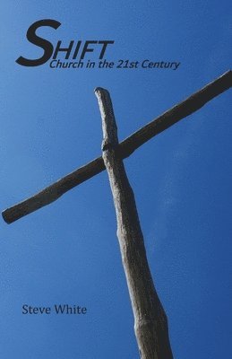 Steve White - Shift: Church in the 21st Century, Häftad