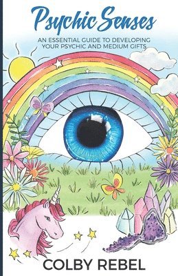 Colby Rebel - Psychic Senses: An Essential Guide To Developing Your Psychic And Medium Gifts, Häftad