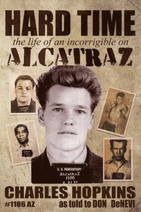 bokomslag Hard Time: The Life of an Incorrigible on Alcatraz