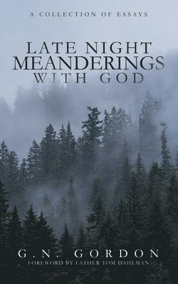 Late Night Meanderings With God: A Collection of Essays 1