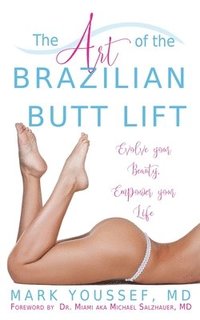 bokomslag The Art of the Brazilian Butt Lift: Evolve Your Beauty, Empower Your Life