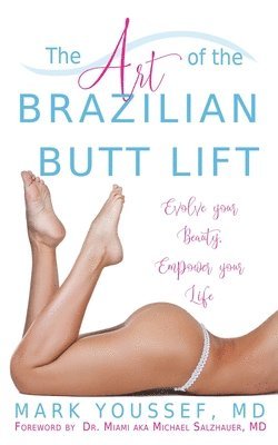 The Art of the Brazilian Butt Lift: Evolve Your Beauty, Empower Your Life 1