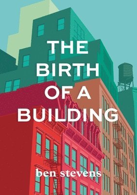 Ben Stevens - Birth of a Building, Häftad