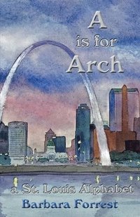 bokomslag A is for Arch: A St. Louis Alphabet