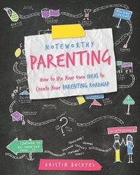 bokomslag Noteworthy Parenting: How to Use Your Own IDEAS to Create Your Parenting Roadmap