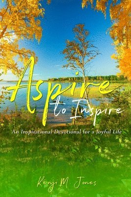 Kenji M. Jones - Aspire To Inspire: An Inspirational Devotional for a Joyful Life, Häftad