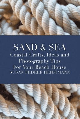 Sand & Sea: Coastal Crafts, Ideas and Photography Tips for Your Beach House 1