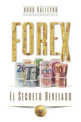 bokomslag FOREX El Secreto Revelado: Todo lo que usted necesita SABER para tener ÉXITO como Trader e Inversionista.