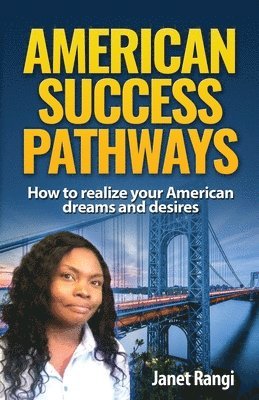 bokomslag American Success Pathways: How to realize your American dreams and desires