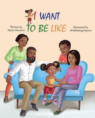 Skyler Houston - I Want to be Like: A Story of Family Love, Häftad
