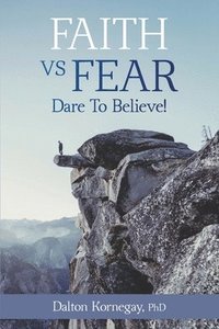 bokomslag Faith vs. Fear: Dare To Believe!