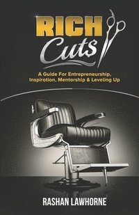 bokomslag Rich Cuts: A Guide for Entrepreneurship, Inspiration, Mentorship & Leveling Up