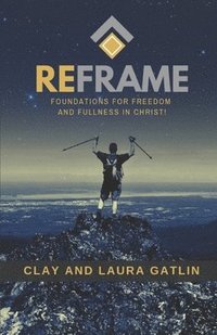 bokomslag Reframe: Foundations For Freedom And Fullness In Christ!
