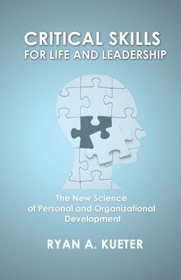 Critical Skills for Life and Leadership: The New Science of Personal and Organizational Development 1