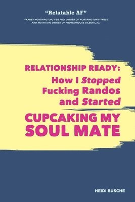 bokomslag Relationship Ready: How I Stopped Fucking Randos and Started Cupcaking My Soulmate