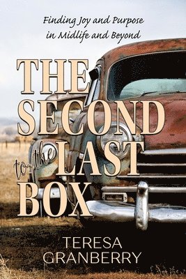 bokomslag The Second to the Last Box: Finding Joy and Purpose in Midlife and Beyond