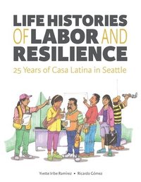 bokomslag Life Histories of Labor and Resilience: 25 years of Casa Latina in Seattle