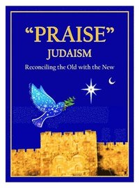 bokomslag 'Praise' Judaism: Reconciling the Old with the New