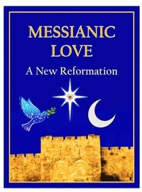 bokomslag Messianic Love: A New Reformation