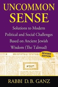 bokomslag Uncommon Sense: Solutions to Modern Political and Social Challenges Based on Ancient Jewish Wisdom (The Talmud)