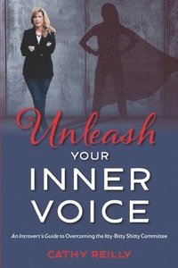 bokomslag Unleash Your Inner Voice: An Introvert's Guide to Overcoming the Itty-Bitty Shitty Committee