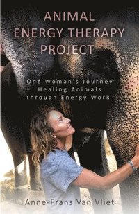 bokomslag Animal Energy Therapy Project: One Woman's Journey Healing Animals Through Energy Work
