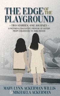 bokomslag The Edge of The Playground: Two Stories one Journey: A Mother and Daughter's Memoir of Autism From Childhood to Adulthood