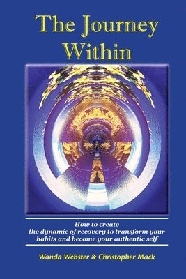 The Journey Within: How to create the dynamic of recovery to transform your habits and become your authentic self 1