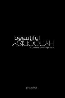 Beautiful Hypocrisy: A Book of Poetry 1