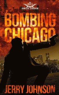 bokomslag Bombing Chicago: A Novel of Domestic Terrorism