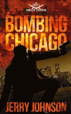 Bombing Chicago: A Novel of Domestic Terrorism 1