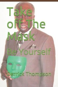 bokomslag Take off The Mask: Be Yourself