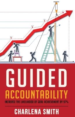 Guided Accountability: Increase the Likelihood of Goal Achievement by 97% 1