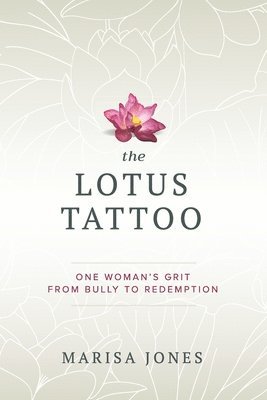bokomslag The Lotus Tattoo: One Woman's Grit from Bully to Redemption