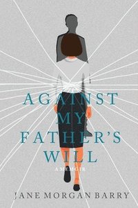 bokomslag Against My Father's Will: A Memoir