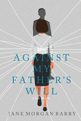 Against My Father's Will: A Memoir 1