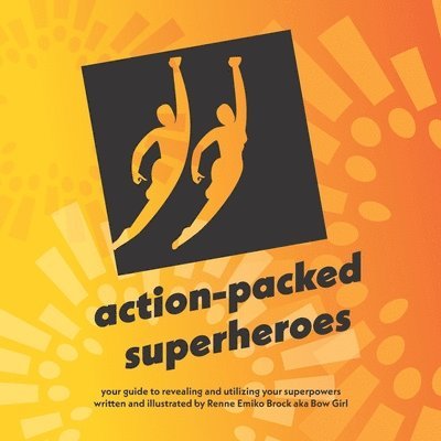 action-packed superheroes: your guide to revealing and utilizing your superpowers 1