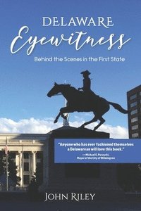 bokomslag Delaware Eyewitness: Behind the Scenes in the First State