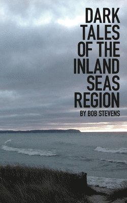 bokomslag Dark Tales of the Inland Seas Region