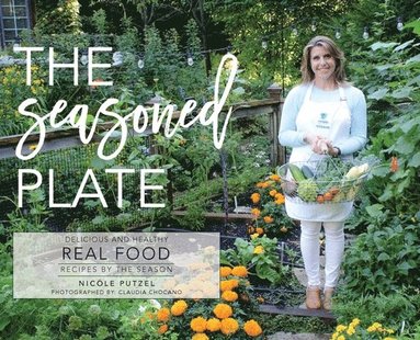 bokomslag The Seasoned Plate, Delicious and Healthy Real Food: Recipes by the Season