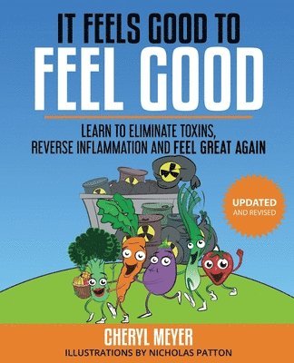 It Feels Good to Feel Good: Learn to Eliminate Toxins, Reduce Inflammation and Feel Great Again 1