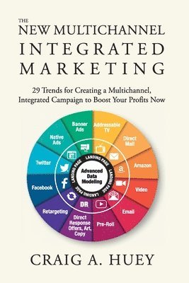 bokomslag The New Multichannel, Integrated Marketing: 29 Trends for Creating a Multichannel, Integrated Campaign to Boost Your Profits Now