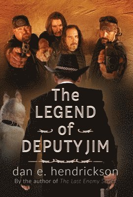 Dan E Hendrickson - Legend of Deputy Jim, Inbunden