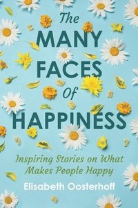 bokomslag The MANY FACES of HAPPINESS: Inspiring Stories on What Makes People Happy