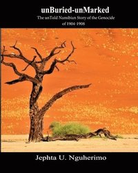 bokomslag unBuried-unMarked: The unTold Namibian Story of the Genocide of 1904-1908: Pieces and Pains of the Struggle for Justice