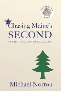 bokomslag Chasing Maine's Second: A Fight for Congress in Paradise