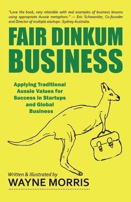 bokomslag Fair Dinkum Business: Applying Traditional Aussie Values for Success in Startups and Global Business