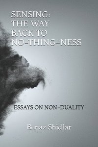 bokomslag Sensing - The Way Back to No-Thing-Ness: Essays on Non-Duality