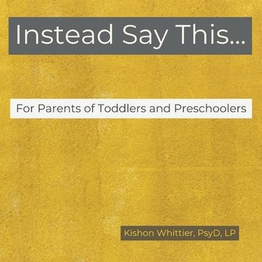 bokomslag Instead Say This...For Parents of Toddlers and Preschoolers